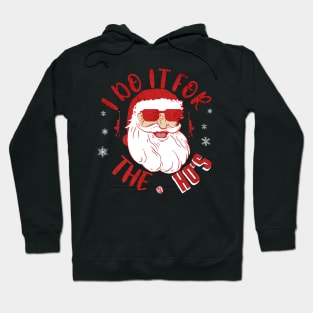 Christmas Santa Claus I do it for the HO"S Hoodie